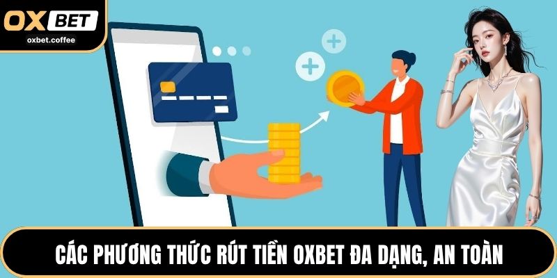 Các phương thức rút tiền OXBET đa dạng, an toàn