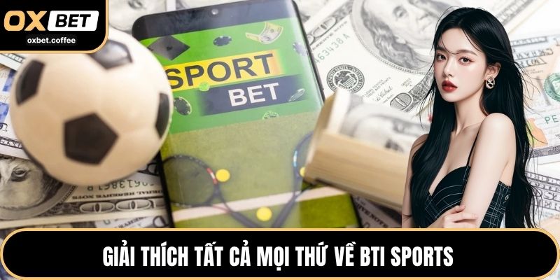 Giải thích tất cả mọi thứ về BTI Sports