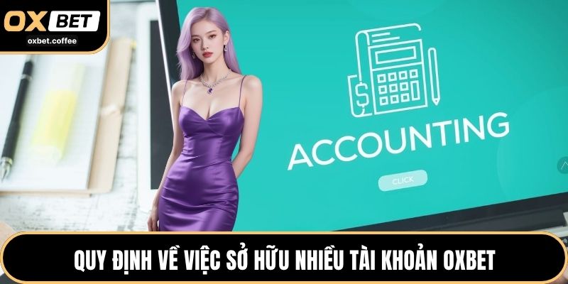 Quy định về việc sở hữu nhiều tài khoản OXBET